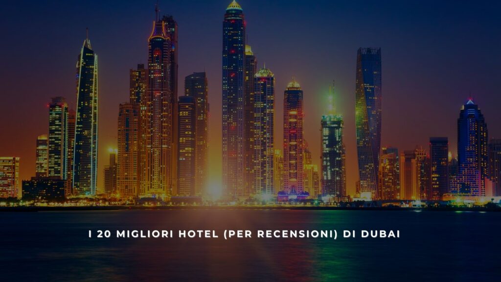 I 20 migliori hotel (per recensioni) di Dubai